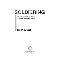 Soldiering: Observations from Korea, Vietnam, and Safe Places Soldiering: Observations from Korea, Vietnam, and Safe Places Kindle Hardcover Paperback