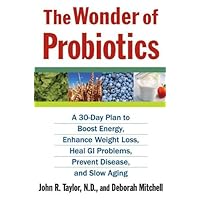The Wonder of Probiotics: A 30-Day Plan to Boost Energy, Enhance Weight Loss, Heal GI Problems, Prevent Disease, and Slow Aging (Lynn Sonberg Books) The Wonder of Probiotics: A 30-Day Plan to Boost Energy, Enhance Weight Loss, Heal GI Problems, Prevent Disease, and Slow Aging (Lynn Sonberg Books) Kindle Paperback