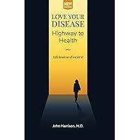 Love Your Disease: Highway to Health Love Your Disease: Highway to Health Paperback Kindle