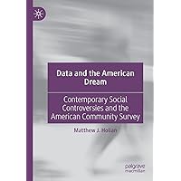 Data and the American Dream: Contemporary Social Controversies and the American Community Survey Data and the American Dream: Contemporary Social Controversies and the American Community Survey Paperback Kindle Hardcover