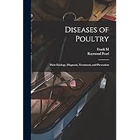Diseases of Poultry; Their Etiology, Diagnosis, Treatment, and Prevention Diseases of Poultry; Their Etiology, Diagnosis, Treatment, and Prevention Paperback Hardcover