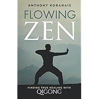 Flowing Zen: Finding True Healing with Qigong Flowing Zen: Finding True Healing with Qigong Paperback Kindle Audible Audiobook Audio CD
