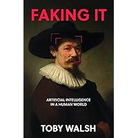Faking It: The Artificial in Artificial Intelligence Faking It: The Artificial in Artificial Intelligence Kindle Audible Audiobook Paperback Hardcover