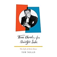 Three Chords for Beauty's Sake: The Life of Artie Shaw Three Chords for Beauty's Sake: The Life of Artie Shaw Hardcover