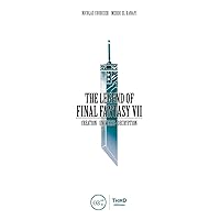 The Legend of Final Fantasy VII The Legend of Final Fantasy VII Hardcover Kindle