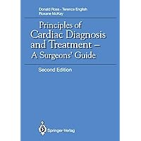 Principles of Cardiac Diagnosis and Treatment: A Surgeons’ Guide Principles of Cardiac Diagnosis and Treatment: A Surgeons’ Guide Kindle Paperback Hardcover
