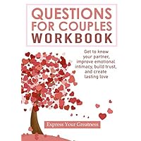 Questions for Couples Workbook: get to know your partner, improve emotional intimacy, build trust, and create lasting love