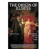 The Origin of Illness: Psychological, Physical and Social The Origin of Illness: Psychological, Physical and Social Paperback