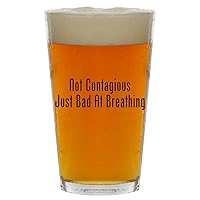 Not Contagious Just Bad At Breathing - Beer 16oz Pint Glass Cup