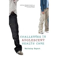 Challenges in Adolescent Health Care: Workshop Report Challenges in Adolescent Health Care: Workshop Report Paperback Kindle