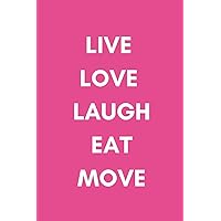 Live Love Laugh Eat Move: 90 Day Food Tracker and Fitness Planner For Women To Plan and Chart Their Weight Loss Journey