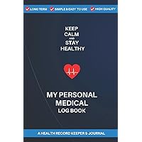 My Personal Medical Log Book: A Health Record Keeper & Journal | Track Medical History, Daily Medications, Medical Appointments And Much More | 120 pages, 6”x 9”