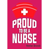 Proud To be A Nurse Notebook, Journal, Blog 108 Page College Ruled