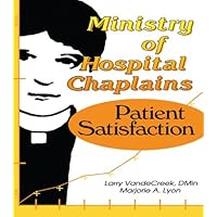 Ministry of Hospital Chaplains: Patient Satisfaction Ministry of Hospital Chaplains: Patient Satisfaction Kindle Hardcover Paperback