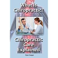 What is Chiropractic? Chiropractic Care Explained