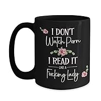 I Dont Watch Porn I Read It Like A Fucking Lady Bookish Mug for Book Lover Women Romance Author Booktok Smut Book Club Erotica Reader 11 or 15 oz Black Ceramic Coffee Cup for Her