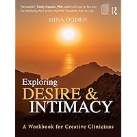 Exploring Desire and Intimacy: A Workbook for Creative Clinicians Exploring Desire and Intimacy: A Workbook for Creative Clinicians Kindle Hardcover Paperback
