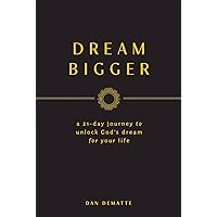 Dream Bigger: A 21-Day Journey to Unlock God’s Dream for Your Life Dream Bigger: A 21-Day Journey to Unlock God’s Dream for Your Life Leather Bound Kindle