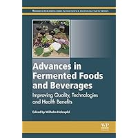 Advances in Fermented Foods and Beverages: Improving Quality, Technologies and Health Benefits (Woodhead Publishing Series in Food Science, Technology and Nutrition Book 265) Advances in Fermented Foods and Beverages: Improving Quality, Technologies and Health Benefits (Woodhead Publishing Series in Food Science, Technology and Nutrition Book 265) eTextbook Hardcover Paperback