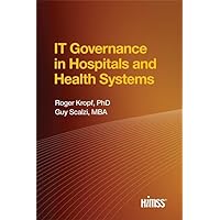 IT Governance in Hospitals and Health Systems (HIMSS Book Series) IT Governance in Hospitals and Health Systems (HIMSS Book Series) Paperback Kindle Hardcover