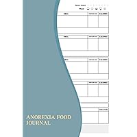 Anorexia Food Journal: A Logbook For Individuals Who Are Committed To Overcoming Anorexia And Improving Their Relationship With Food