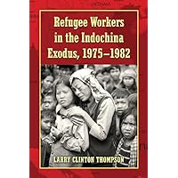 Refugee Workers in the Indochina Exodus, 1975-1982