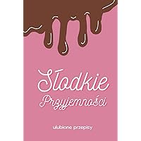 Słodkie Przyjemności - ulubione przepisy: pusty zeszyt na przepisy (Polish Edition) Słodkie Przyjemności - ulubione przepisy: pusty zeszyt na przepisy (Polish Edition) Hardcover Paperback