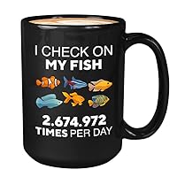 Fish Tank Lover Coffee Mug 15oz Black - I Check On My Fish 2.674.972 Times - Betta Lovers Aquarist Aquarium Owner Fishkeeping Fishkeeper Fish Tank Collector