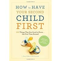 How to Have Your Second Child First: 100 Things That Would Have Been Good to Know--The First Time Around How to Have Your Second Child First: 100 Things That Would Have Been Good to Know--The First Time Around Paperback