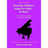 Favourite Children's Songs For Piano... & More! (Includes both books!): From Complete Beginner to Grade 1 Standard