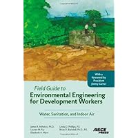 Field Guide to Environmental Engineering for Development Workers: Water, Sanitation, and Indoor Air Field Guide to Environmental Engineering for Development Workers: Water, Sanitation, and Indoor Air Paperback Kindle