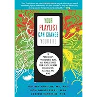 Your Playlist Can Change Your Life: 10 Proven Ways Your Favorite Music Can Revolutionize Your Health, Memory, Organization, Alertness and More Your Playlist Can Change Your Life: 10 Proven Ways Your Favorite Music Can Revolutionize Your Health, Memory, Organization, Alertness and More Paperback Kindle