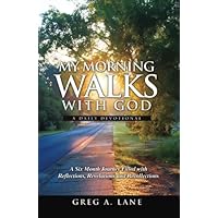 My Morning Walks With God: A Six Month Journey Filled with Reflections, Revelations and Recollections My Morning Walks With God: A Six Month Journey Filled with Reflections, Revelations and Recollections Paperback Kindle