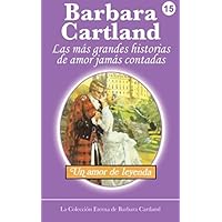Un Amor de Leyenda (La Colección Eterna de Barbara Cartland) (Spanish Edition) Un Amor de Leyenda (La Colección Eterna de Barbara Cartland) (Spanish Edition) Kindle Paperback