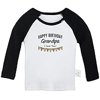 Happy Birthday Grandpa I Love You Novelty T Shirt, Infant Baby T-Shirts, Newborn Long Tops, Kids Graphic Tee Shirts