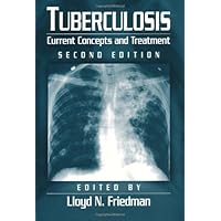 Tuberculosis: Current Concepts and Treatment, Second Edition Tuberculosis: Current Concepts and Treatment, Second Edition Hardcover