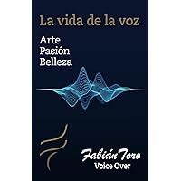 La vida de la voz: Voice Over: Arte Pasión Belleza (Spanish Edition) La vida de la voz: Voice Over: Arte Pasión Belleza (Spanish Edition) Paperback Hardcover