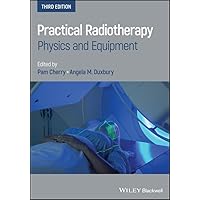 Practical Radiotherapy: Physics and Equipment Practical Radiotherapy: Physics and Equipment Kindle