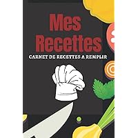 Mes recettes-mon cahier de recettes a remplir: mon livre de recette cuisine 120 pages à compléter-livre de chef (French Edition)