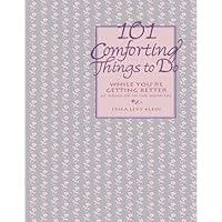101 Comforting Things to Do: While You're Getting Better at Home or in the Hospital 101 Comforting Things to Do: While You're Getting Better at Home or in the Hospital Kindle Hardcover Paperback