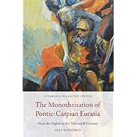 The Monotheisation of Pontic-Caspian Eurasia: From the Eighth to the Thirteenth Century (Edinburgh Byzantine Studies) The Monotheisation of Pontic-Caspian Eurasia: From the Eighth to the Thirteenth Century (Edinburgh Byzantine Studies) Paperback Kindle Hardcover