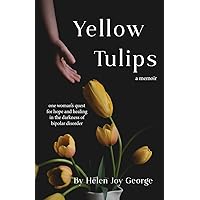 Yellow Tulips: one woman's quest for hope and healing in the darkness of bipolar disorder Yellow Tulips: one woman's quest for hope and healing in the darkness of bipolar disorder Paperback Kindle Audible Audiobook