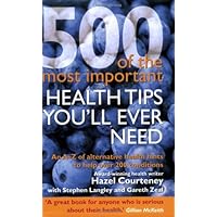 500 Of The Most Important Health Tips You'll Ever Need - An A-Z of Alternative Health Hints to Help 500 Of The Most Important Health Tips You'll Ever Need - An A-Z of Alternative Health Hints to Help Paperback