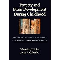 Poverty and Brain Development During Childhood: An Approach from Cognitive Psychology and Neuroscience Poverty and Brain Development During Childhood: An Approach from Cognitive Psychology and Neuroscience Hardcover
