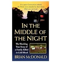 In the Middle of the Night: The Shocking True Story of a Family Killed in Cold Blood (St. Martin's True Crime Library) In the Middle of the Night: The Shocking True Story of a Family Killed in Cold Blood (St. Martin's True Crime Library) Kindle Audible Audiobook Paperback Mass Market Paperback