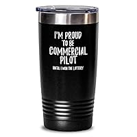 I'm Proud To Be Commercial Pilot Until I Win The Lottery Tumbler Funny Gift For Coworker Office Gag Insulated Cup With Lid Black 20 Oz
