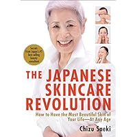 The Japanese Skincare Revolution: How to Have the Most Beautiful Skin of Your Life--At Any Age The Japanese Skincare Revolution: How to Have the Most Beautiful Skin of Your Life--At Any Age Paperback