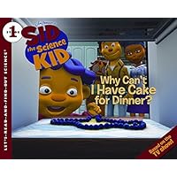 Sid the Science Kid: Why Can't I Have Cake for Dinner? (Let's-Read-and-Find-Out Science 1) Sid the Science Kid: Why Can't I Have Cake for Dinner? (Let's-Read-and-Find-Out Science 1) Paperback