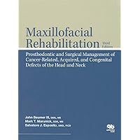 Maxillofacial Rehabilitation: Prosthodontic and Surgical Management of Cancer-Related, Acquired, and Congenital Defects of the Head and Neck Maxillofacial Rehabilitation: Prosthodontic and Surgical Management of Cancer-Related, Acquired, and Congenital Defects of the Head and Neck Hardcover