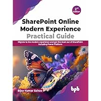 SharePoint Online Modern Experience Practical Guide: Migrate to the modern experience and get the most out of SharePoint including Power Platform - 2nd Edition SharePoint Online Modern Experience Practical Guide: Migrate to the modern experience and get the most out of SharePoint including Power Platform - 2nd Edition Kindle Paperback